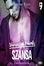 Okładka - Unexpected Arrivals. Szansa Tom V - Kaylee Ryan