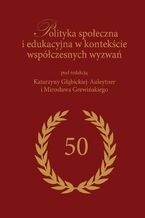 Okładka - Polityka społeczna i edukacyjna w kontekście współczesnych wyzwań - redakcja naukowa, Mirosław Grewiński, Katarzyna Głąbicka-Auleytner