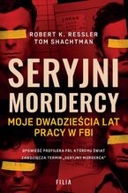 Okładka - Seryjni mordercy - Robert K. Ressler, Tom Shachtman