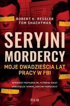 Okładka - Seryjni mordercy - Robert K. Ressler, Tom...