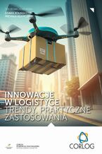 Okładka - Innowacje w logistyce  trendy, praktyczne zastosowania - redakcja naukowa, Michał Adamczak, Adam Koliński
