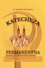 Okadka ksiki Katecheza permanentna Kocioa posoborowego w warunkach przemian spoeczno-kulturowych