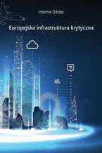 Okładka - Europejska infrastruktura krytyczna - Hanna Dzido