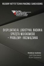 Okładka - Eksploatacja, logistyka, badania sprzętu wojskowego  problemy i rozwiązania - Lech Starczewski, Robert Sosnowicz