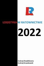 Okładka - Logistyka w ratownictwie 2022 - Andrzej Krzyszkowski, Andrzej Chudzikiewicz