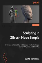Okładka - Sculpting in ZBrush Made Simple. Explore powerful modeling and character creation techniques used for VFX, games, and 3D printing - Lukas Kutschera