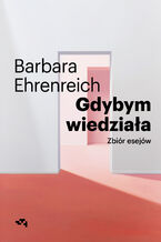 Okładka - Gdybym wiedziała. Wybór esejów - Barbara Ehrenreich