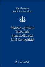 Okładka - Metody wykładni Trybunału Sprawiedliwości Unii Europejskiej - José A. Gutiérrez-Fons, Koen Lenaerts, Alicja Sikora-Kaleda