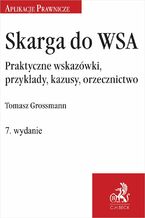 Okładka - Skarga do WSA. Praktyczne wskazówki przykłady kazusy orzecznictwo - Tomasz Grossmann