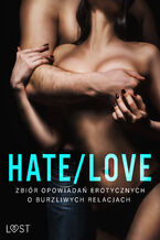 Okładka - Hate/Love  zbiór opowiadań erotycznych o burzliwych relacjach - Lisa Vild, Andrea Hansen, SheWolf, Annah Viki M., Ewa Maciejczuk, Catrina Curant, Sonja Belmont, B. A. Feder, Alessandra Red