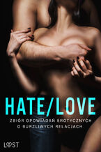 Okadka ksiki Hate/Love  zbir opowiada erotycznych o burzliwych relacjach