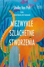 Okładka - Niezwykle szlachetne stworzenia - Shelby Van Pelt