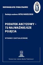 Okładka - Monografie Podatkowe: Podatek akcyzowy - 72 najważniejsze pojęcia - prof. dr hab. Witold Modzelewski