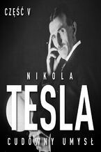Okadka ksiki Nikola Tesla. Cudowny umys. Cz 5. Powiata