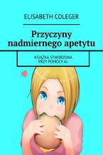 Okładka - Przyczyny nadmiernego apetytu - Elisabeth Coleger