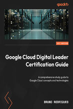 Okładka - Google Cloud Digital Leader Certification Guide. A comprehensive study guide to Google Cloud concepts and technologies - Bruno Rodrigues