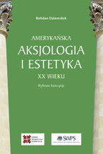 Okładka - Amerykańska aksjologia i estetyka XX wieku - Dziemidok Bogdan