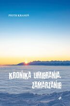 Okładka - Kronika umierania. Zamarzanie - Piotr Krasoń