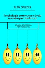 Okładka - Psychologia pozytywna w życiu zawodowym i osobistym - Alan Coleger