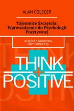 Okładka - Tajemnice Szczęścia: Wprowadzenie do Psychologii Pozytywnej - Alan Coleger