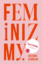 Okadka - Feminizmy. Historia globalna - Lucy Delap
