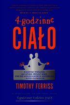 Okładka - 4-godzinne ciało. Niezwykły poradnik jak szybko zrzucić wagę, stać się niedoścignionym kochankiem i superczłowiekiem - Timothy Ferriss