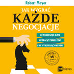 Jak wygrać każde negocjacje. Nie podnosząc głosu, nie tracąc zimnej krwi i nie wybuchając gniewem