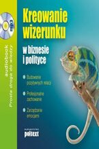 Okładka - Kreowanie wizerunku w biznesie i polityce - Grażyna Białopiotrowicz