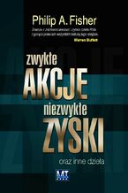 Okładka - Zwykłe akcje, niezwykłe zyski oraz inne dzieła - Philip A. Fisher