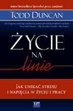 Okładka - ŻYCIE NA LINIE. Jak unikać stresu i napięcia w życiu i pracy - TODD DUNCAN