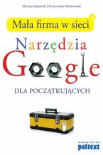 Okładka - Mała firma w sieci. Narzędzia Google dla początkujących - Mariusz Gąsiewski, Przemysław Modrzewski