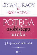 Okładka - Potęga osobistego uroku. Jak zjednywać sobie ludzi - Brian Tracy, Ron Arden