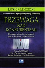 Okładka - Przewaga nad konkurentami. Dlaczego zdrowie organizacji jest w biznesie najważniejsze - Patrick Lencioni