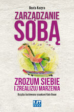 Zarządzanie sobą. Zrozum siebie i zrealizuj marzenia