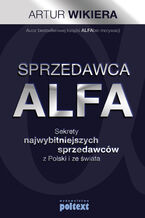 Sprzedawca ALFA. Sekrety najwybitniejszych sprzedawcw z Polski i wiata