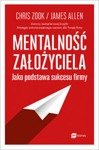 Okładka - Mentalność założyciela jako podstawa sukcesu firmy - Chris Zook, James Allen