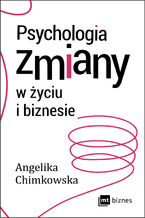 Okładka - Psychologia zmiany w życiu i biznesie - Angelika Chimkowska