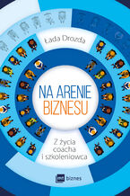 Okładka - Na arenie biznesu. Z życia coacha i szkoleniowca - Łada Drozda