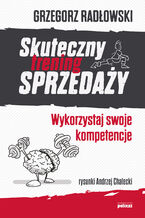 Okładka - Skuteczny trening sprzedaży. Wykorzystaj swoje kompetencje - Grzegorz Radłowski