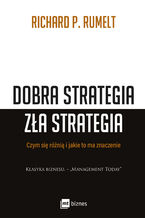 Okładka - Dobra strategia zła strategia. Czym się różnią i jakie to ma znaczenie - Richard P. Rumelt