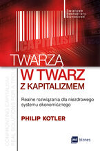 Okładka - Twarzą w twarz z kapitalizmem. Realne rozwiązania dla niezdrowego systemu ekonomicznego - Philip Kotler