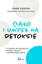 Okładka - Ciało i umysł na detoksie. 12 kroków do odzyskania energii, zdrowia i prawdziwego siebie - Habib Sadeghi, Gwyneth Paltrow