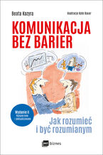 Okładka - Komunikacja bez barier. Jak rozumieć i być rozumianym - Beata Kozyra