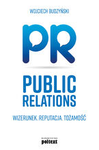 Okładka - Public Relations. Wizerunek. Reputacja. Tożsamość - Wojciech Budzyński