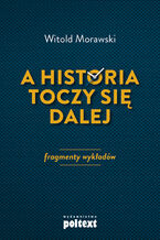 Okładka - A historia toczy się dalej. Fragmenty wykładów - Witold Morawski