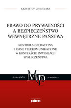 Okładka - Prawo do prywatności a bezpieczeństwo wewnętrzne państwa. Kontrola operacyjna i dane telekomunikacyjne w kontekście inwigilacji społeczeństwa - Krzysztof Chmielarz