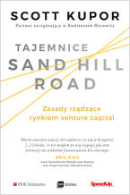 Okładka - Tajemnice Sand Hill Road. Zasady rządzące rynkiem venture capital - Scott Kupor