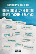 Okładka - Od ekonomicznej teorii do politycznej praktyki - Grzegorz W. Kołodko