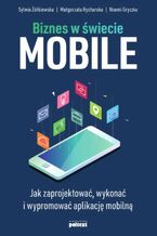 Biznes w wiecie mobile. Jak zaprojektowa, wykona i wypromowa aplikacj mobiln