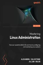 Okładka - Mastering Linux Administration. Take your sysadmin skills to the next level by configuring and maintaining Linux systems - Second Edition - Alexandru Calcatinge, Julian Balog